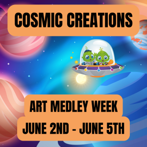Summer Art Camp 2025 – Cosmic Creations Art Medley – Ages 5-9 - June 2nd through June 5th - 9:30am to 12:30pm