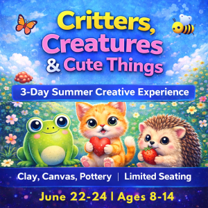 Summer Creative Experience 2026 –🐾 Critters, Creatures & Cute Things |  June 22nd through June 24th | Ages 8+